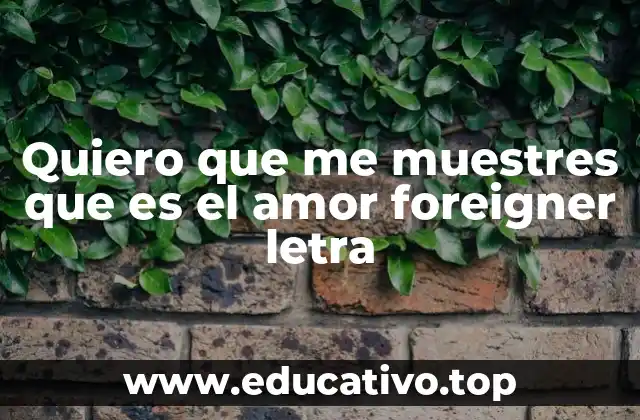 Quiero que me muestres que es el amor foreigner letra