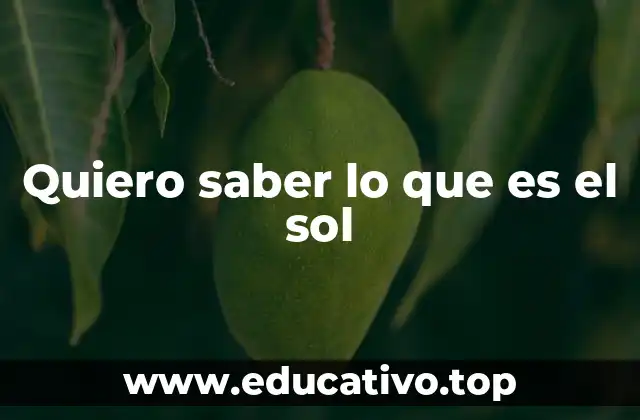 Quiero saber lo que es el sol