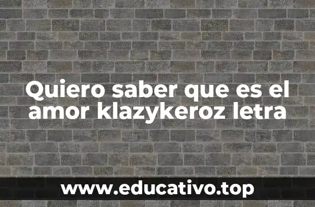 Quiero saber que es el amor klazykeroz letra