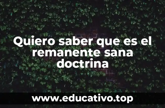 Quiero saber que es el remanente sana doctrina