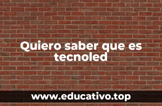 Quiero saber que es tecnoled