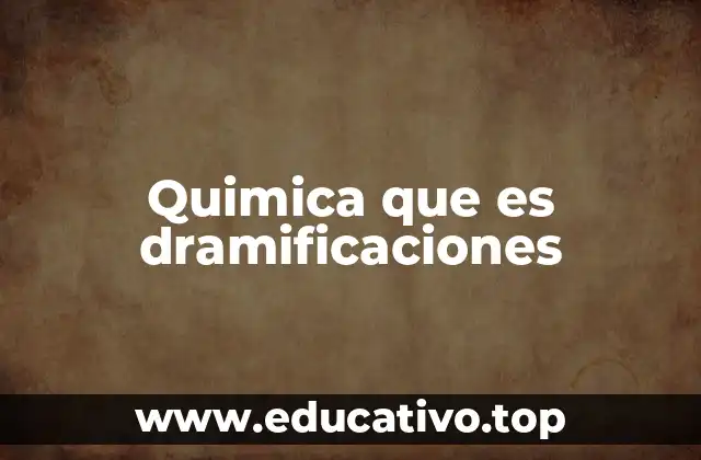 Quimica que es dramificaciones