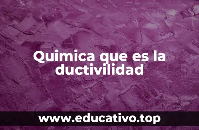 Quimica que es la ductivilidad