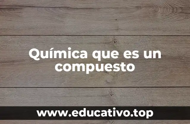 Química que es un compuesto
