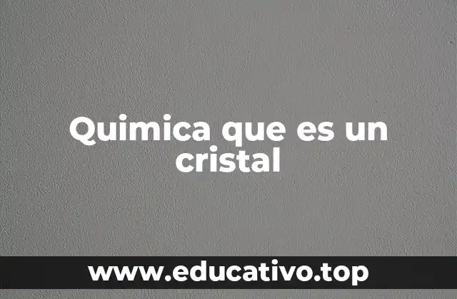 Quimica que es un cristal