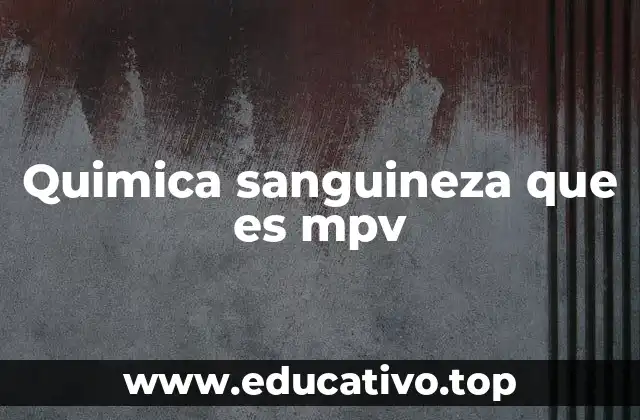 Quimica sanguineza que es mpv