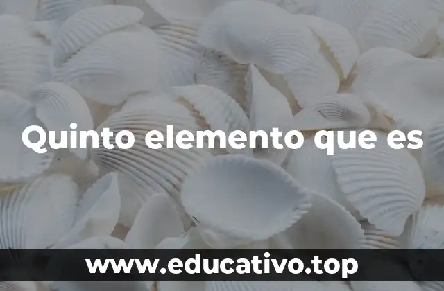 Quinto elemento que es