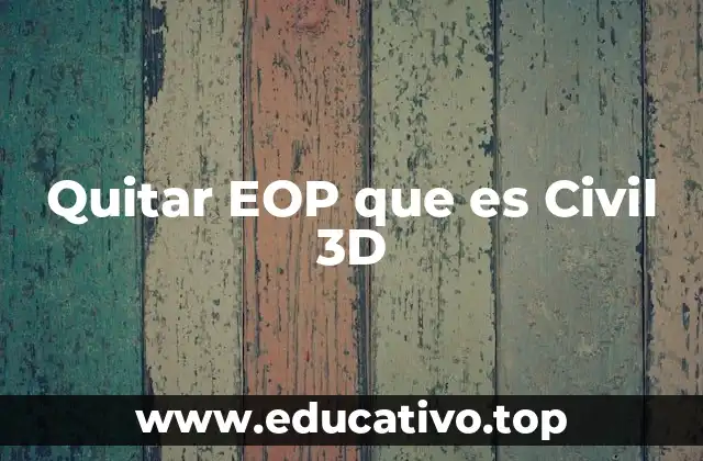 Quitar EOP que es Civil 3D