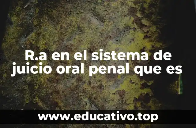 R.a en el sistema de juicio oral penal que es