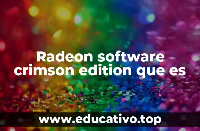 Radeon software crimson edition que es
