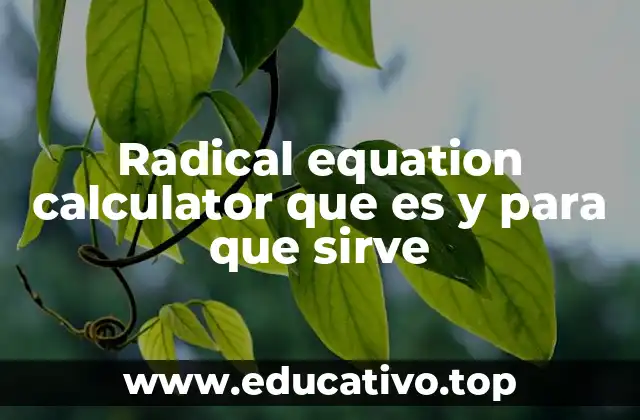 Radical equation calculator que es y para que sirve