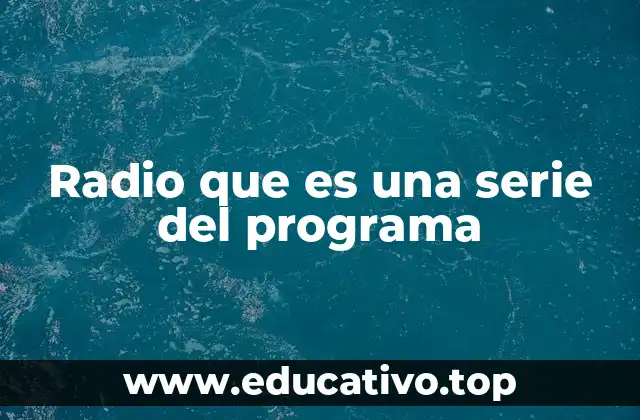 Radio que es una serie del programa