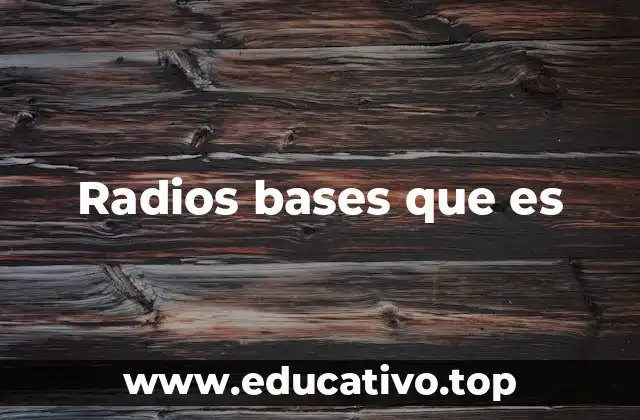 Radios bases que es