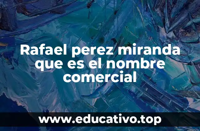 Rafael perez miranda que es el nombre comercial