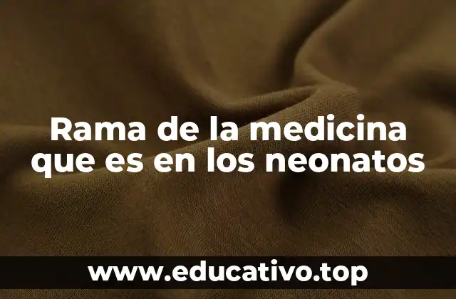 Rama de la medicina que es en los neonatos