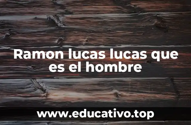 Ramon lucas lucas que es el hombre