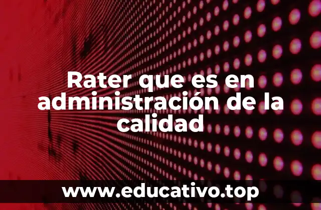 Rater que es en administración de la calidad