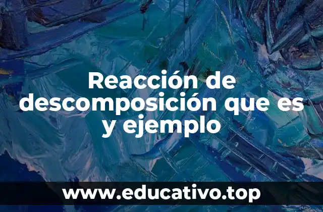 Reacción de descomposición que es y ejemplo