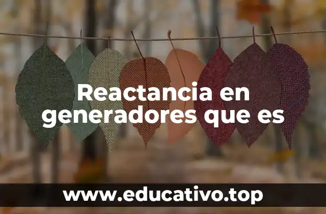 Reactancia en generadores que es
