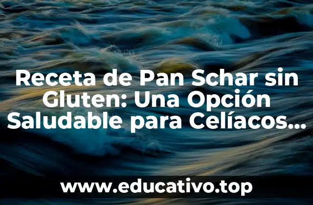 Receta de Pan Schar sin Gluten: Una Opción Saludable para Celíacos y No Celíacos