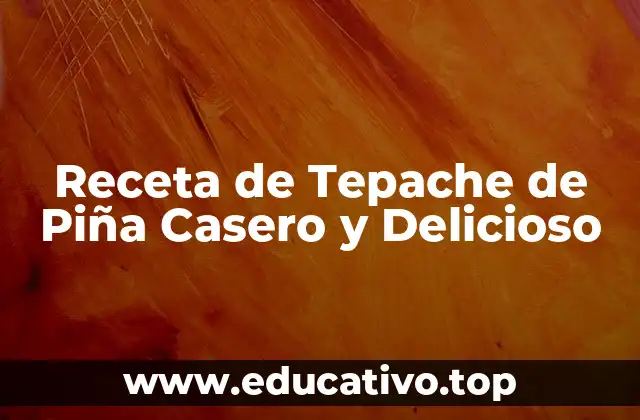 Receta de Tepache de Piña Casero y Delicioso