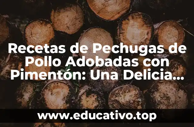 Recetas de Pechugas de Pollo Adobadas con Pimentón: Una Delicia Española