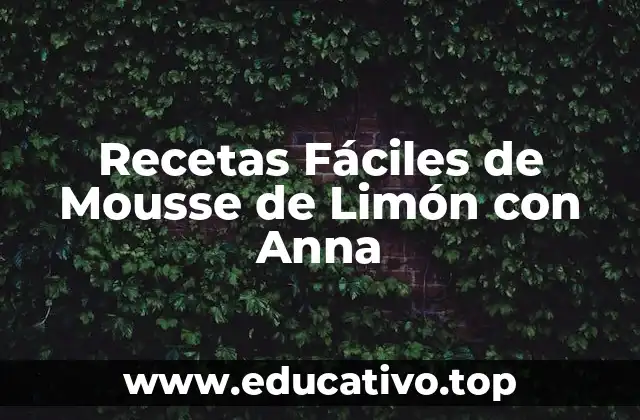 Recetas Fáciles de Mousse de Limón con Anna