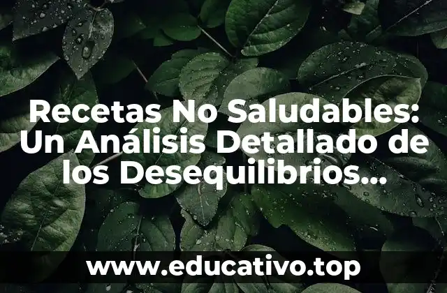 Recetas No Saludables: Un Análisis Detallado de los Desequilibrios Nutricionales