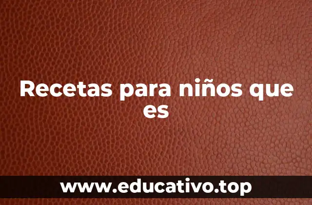 Recetas para niños que es