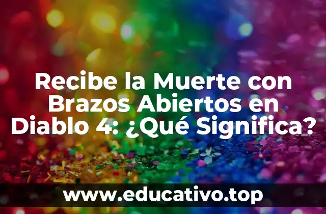 Recibe la Muerte con Brazos Abiertos en Diablo 4: ¿Qué Significa?