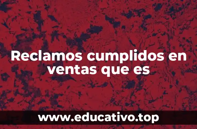 Reclamos cumplidos en ventas que es