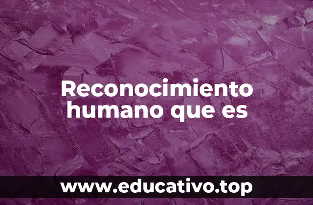 Reconocimiento humano que es