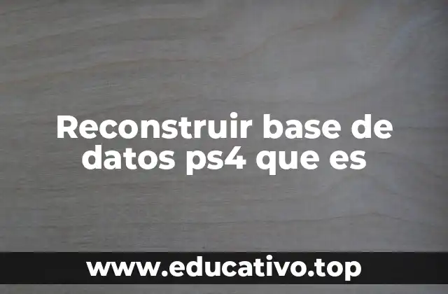 Reconstruir base de datos ps4 que es