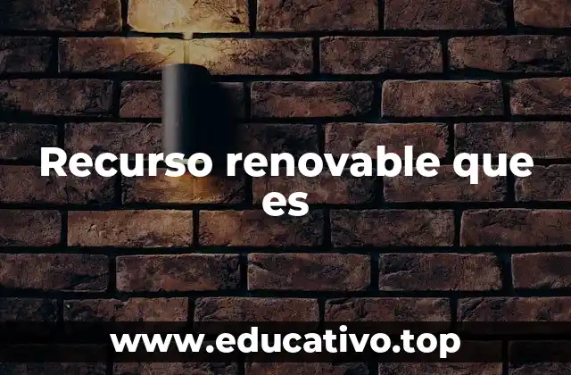 Recurso renovable que es