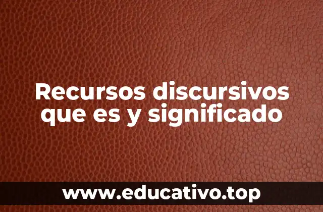 Recursos discursivos que es y significado