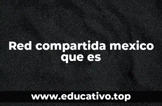 Red compartida mexico que es