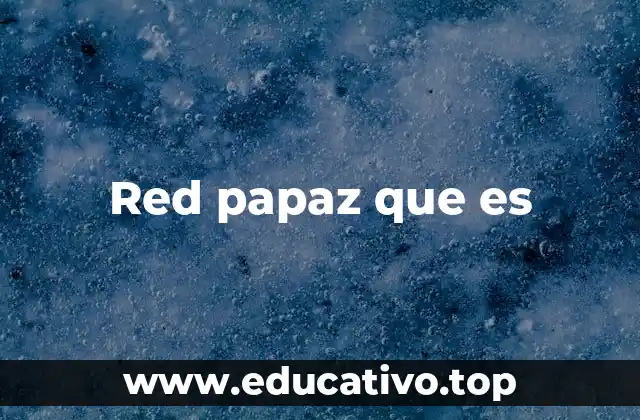 Red papaz que es