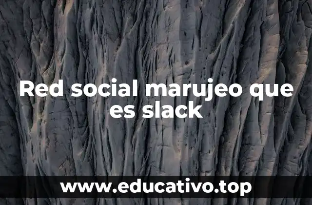Red social marujeo que es slack