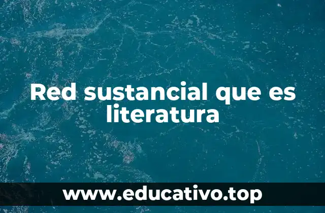 Red sustancial que es literatura