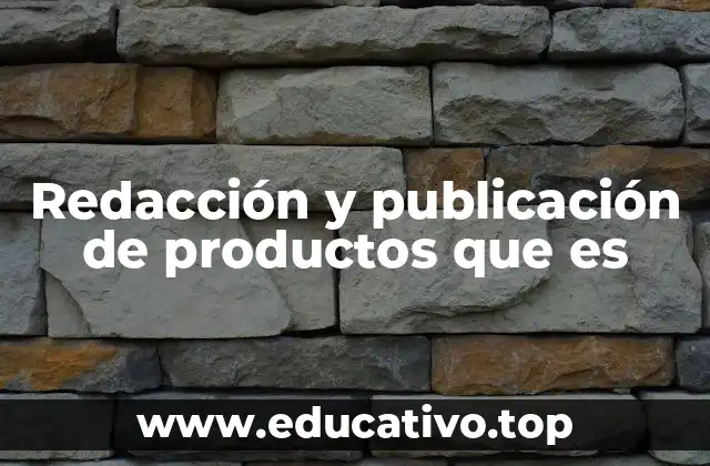 Redacción y publicación de productos que es