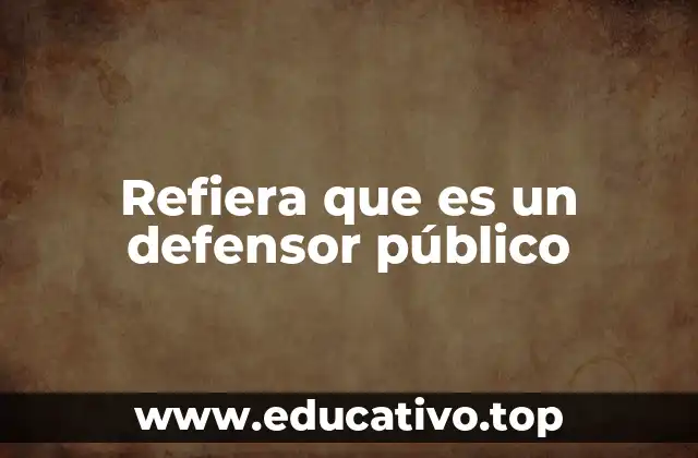 Refiera que es un defensor público