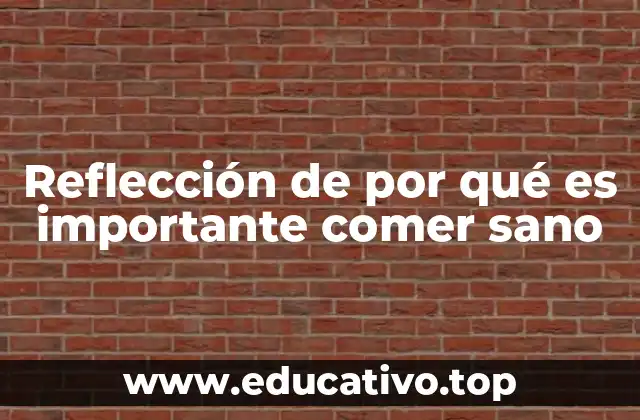 Reflección de por qué es importante comer sano