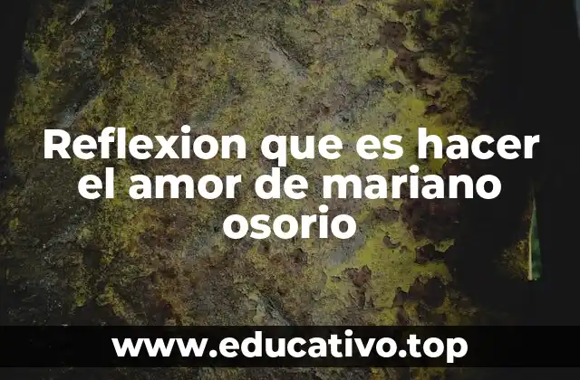 Reflexion que es hacer el amor de mariano osorio