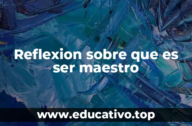 Reflexion sobre que es ser maestro