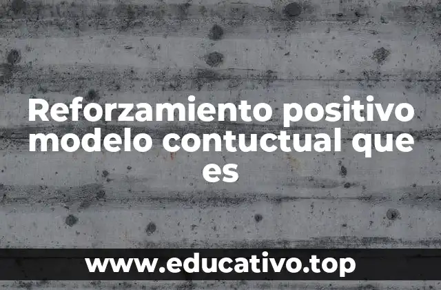 Reforzamiento positivo modelo contuctual que es