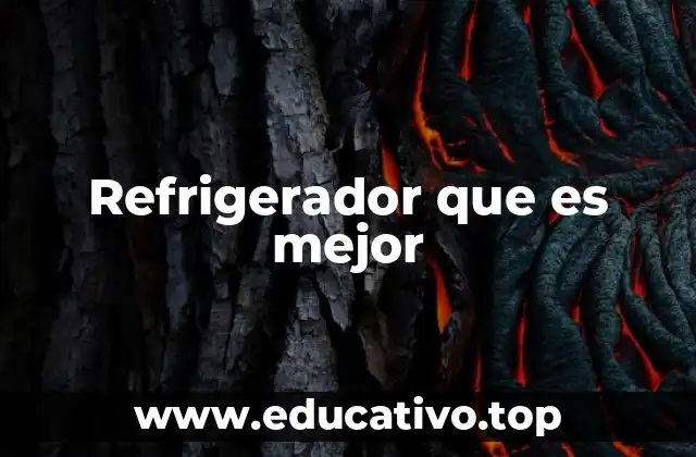 Refrigerador que es mejor
