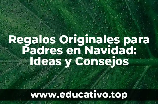 Regalos Originales para Padres en Navidad: Ideas y Consejos