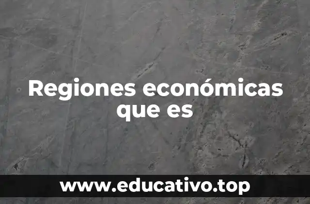 Regiones económicas que es