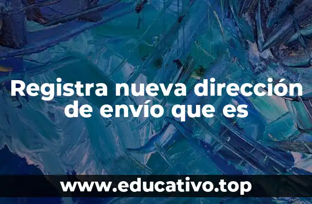 Registra nueva dirección de envío que es