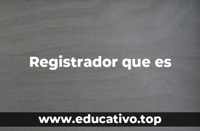Registrador que es